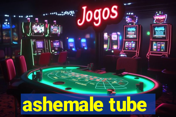 ashemale tube